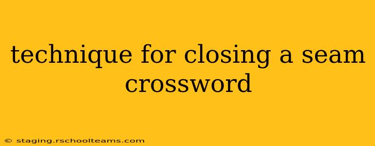 technique for closing a seam crossword