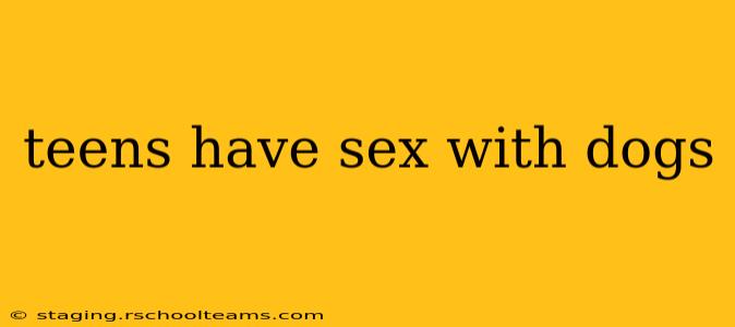 teens have sex with dogs