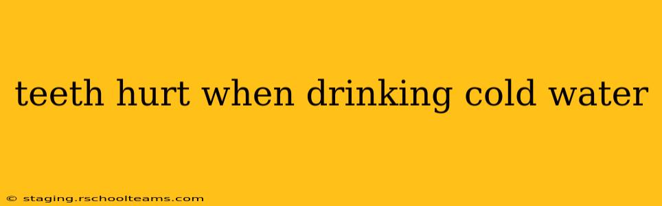 teeth hurt when drinking cold water