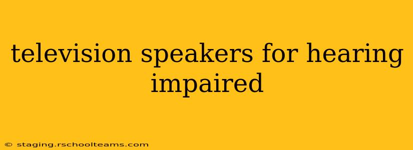 television speakers for hearing impaired
