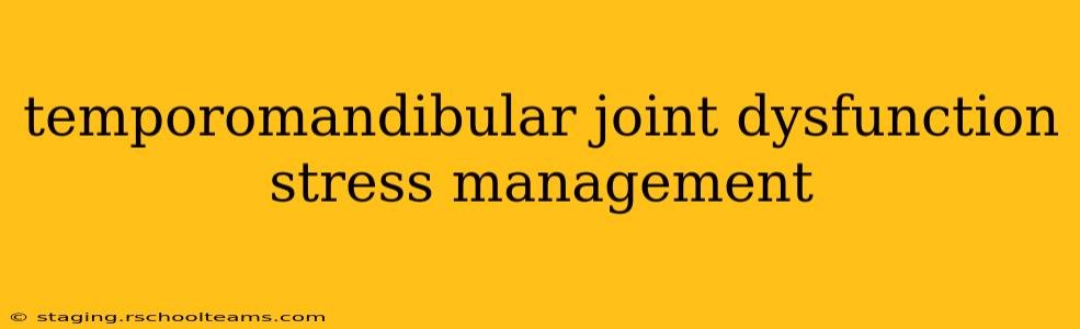temporomandibular joint dysfunction stress management