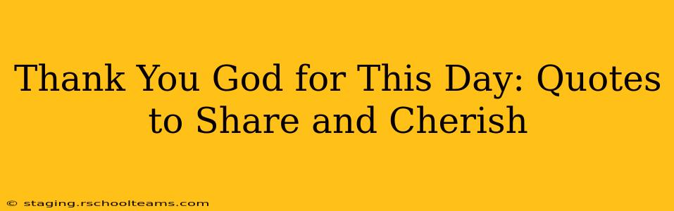 Thank You God for This Day: Quotes to Share and Cherish