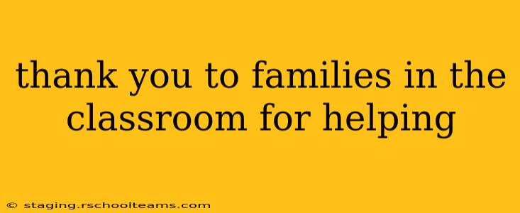 thank you to families in the classroom for helping