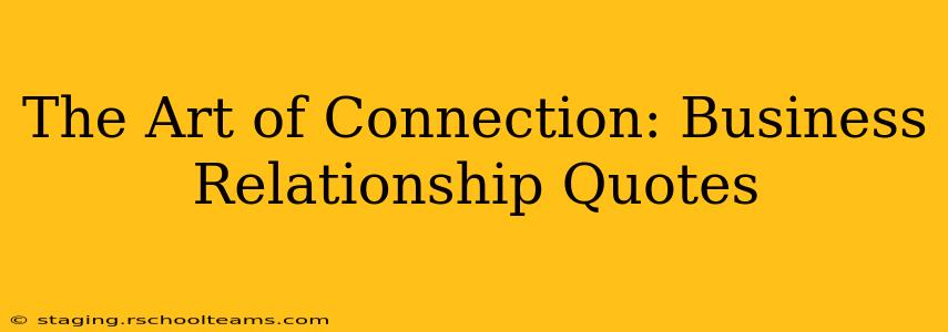 The Art of Connection: Business Relationship Quotes