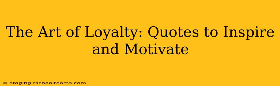 The Art of Loyalty: Quotes to Inspire and Motivate