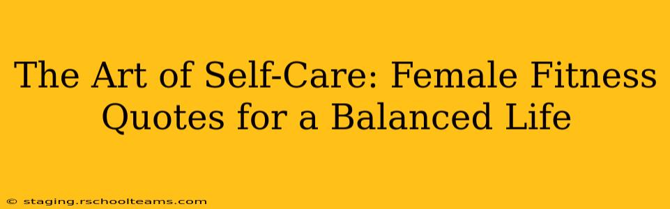The Art of Self-Care: Female Fitness Quotes for a Balanced Life
