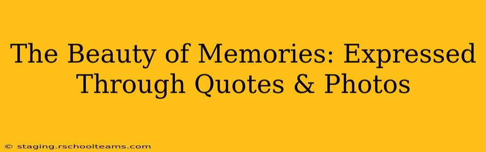 The Beauty of Memories: Expressed Through Quotes & Photos