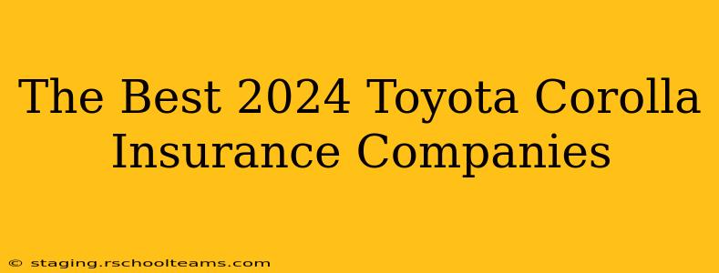 The Best 2024 Toyota Corolla Insurance Companies