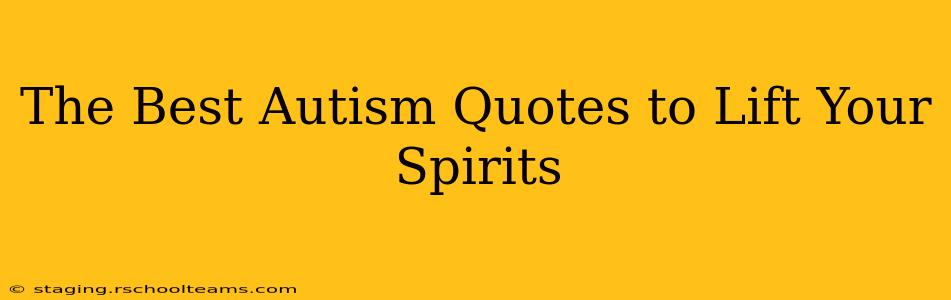 The Best Autism Quotes to Lift Your Spirits