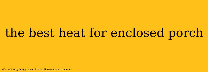 the best heat for enclosed porch