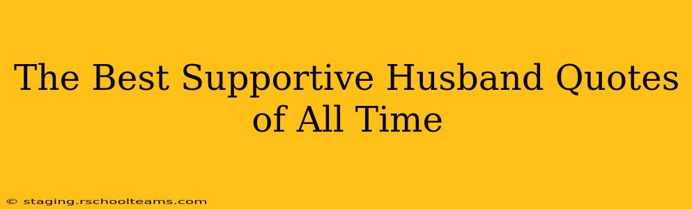 The Best Supportive Husband Quotes of All Time
