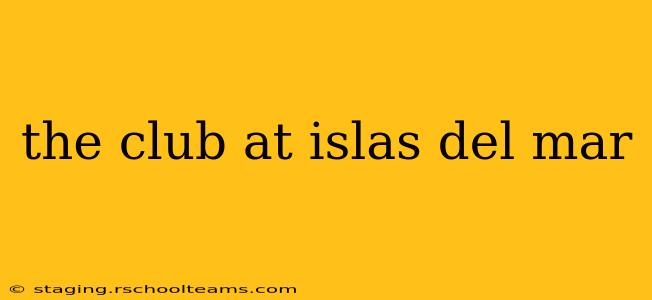 the club at islas del mar
