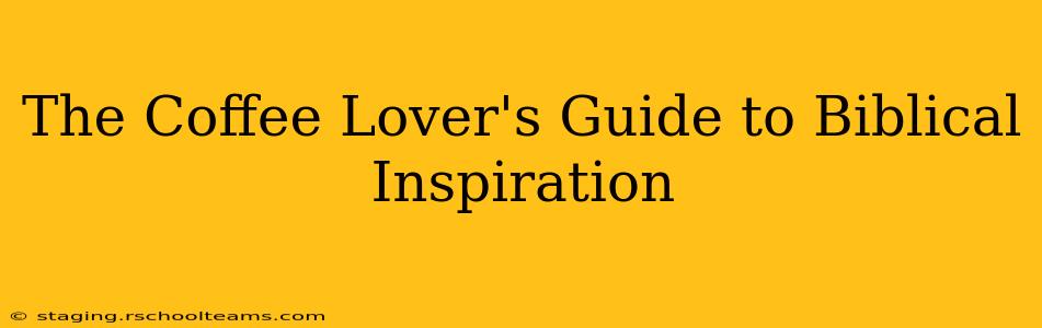 The Coffee Lover's Guide to Biblical Inspiration