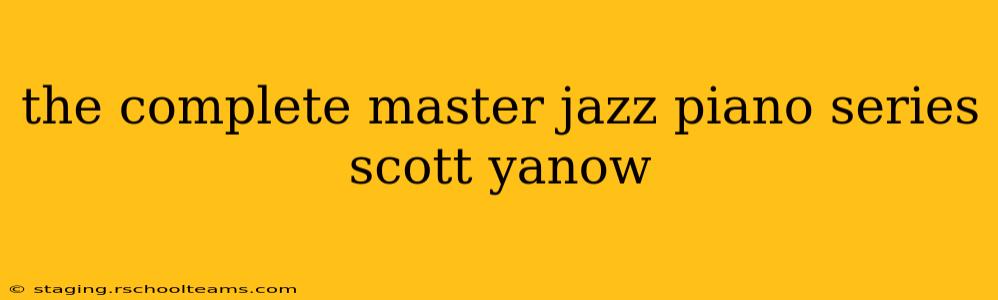 the complete master jazz piano series scott yanow