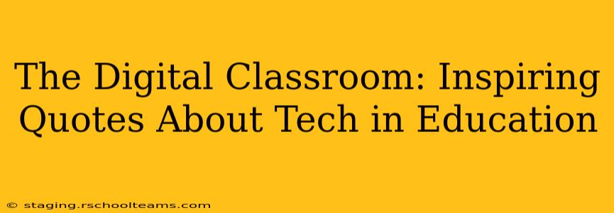 The Digital Classroom: Inspiring Quotes About Tech in Education