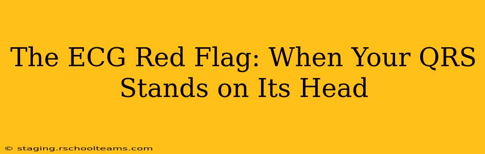 The ECG Red Flag: When Your QRS Stands on Its Head