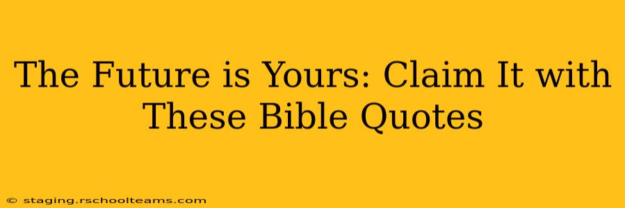 The Future is Yours: Claim It with These Bible Quotes