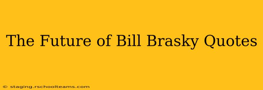 The Future of Bill Brasky Quotes