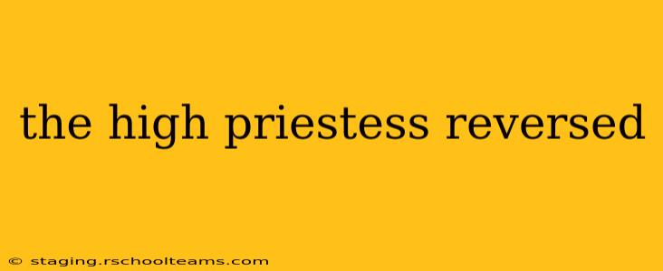the high priestess reversed