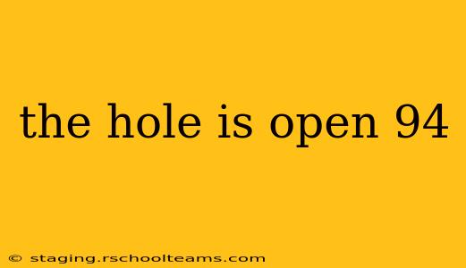 the hole is open 94