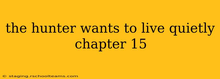 the hunter wants to live quietly chapter 15
