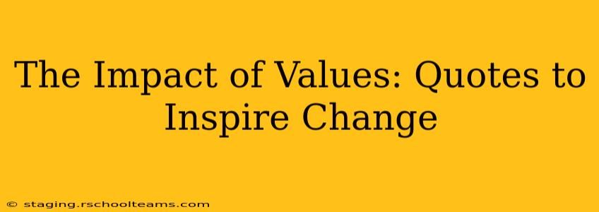 The Impact of Values: Quotes to Inspire Change