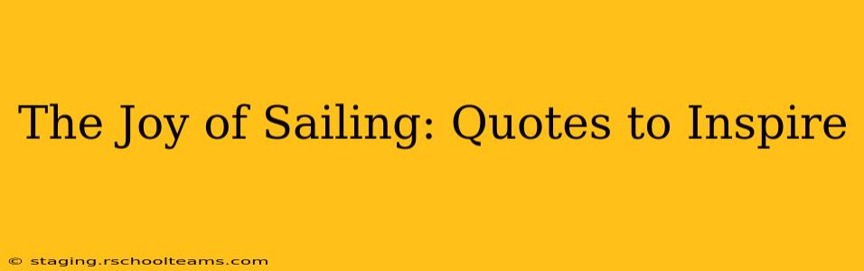 The Joy of Sailing: Quotes to Inspire