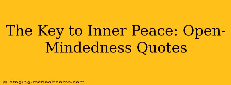 The Key to Inner Peace: Open-Mindedness Quotes