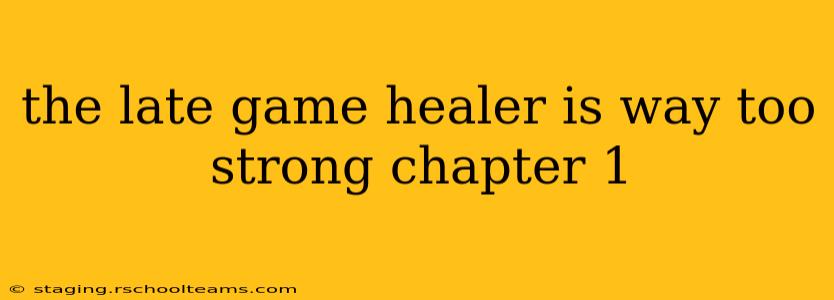 the late game healer is way too strong chapter 1
