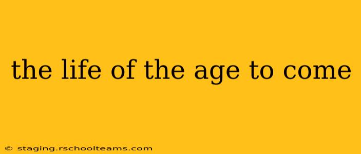 the life of the age to come