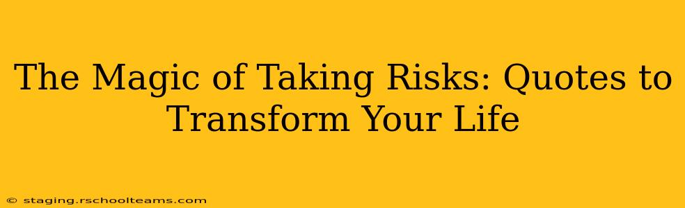 The Magic of Taking Risks: Quotes to Transform Your Life