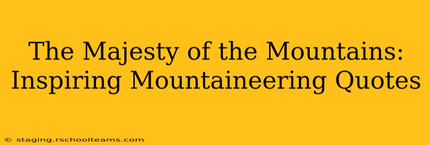 The Majesty of the Mountains: Inspiring Mountaineering Quotes