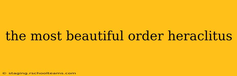 the most beautiful order heraclitus
