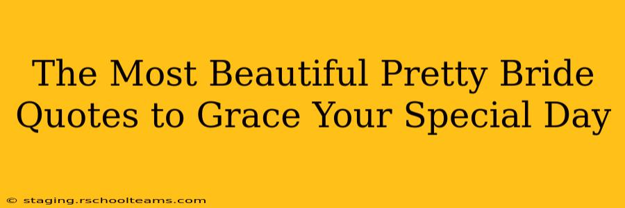 The Most Beautiful Pretty Bride Quotes to Grace Your Special Day