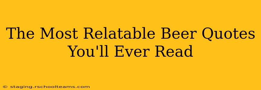 The Most Relatable Beer Quotes You'll Ever Read