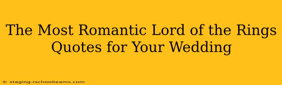 The Most Romantic Lord of the Rings Quotes for Your Wedding