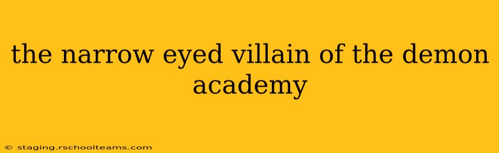 the narrow eyed villain of the demon academy