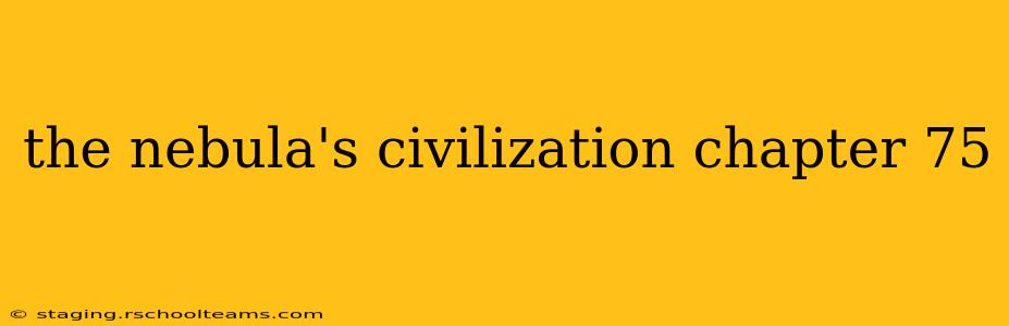 the nebula's civilization chapter 75