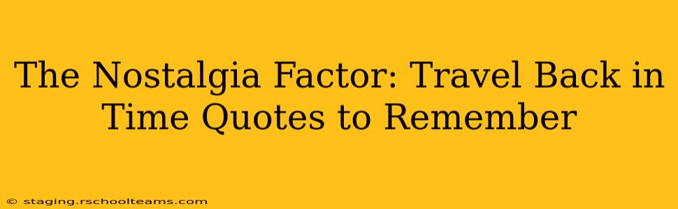 The Nostalgia Factor: Travel Back in Time Quotes to Remember