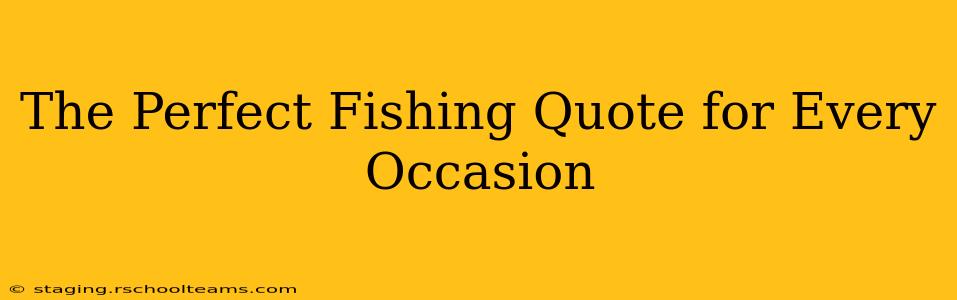 The Perfect Fishing Quote for Every Occasion