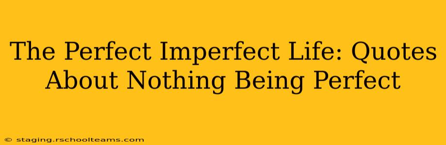 The Perfect Imperfect Life: Quotes About Nothing Being Perfect