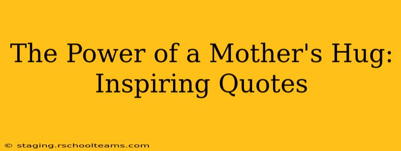 The Power of a Mother's Hug: Inspiring Quotes