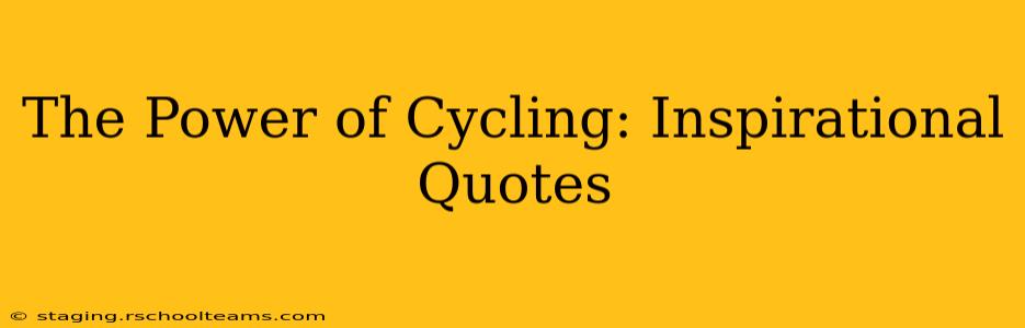 The Power of Cycling: Inspirational Quotes