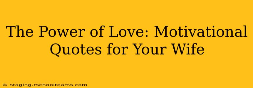 The Power of Love: Motivational Quotes for Your Wife