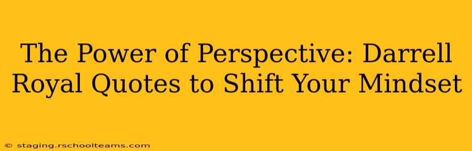 The Power of Perspective: Darrell Royal Quotes to Shift Your Mindset