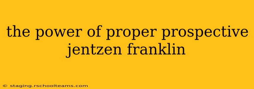 the power of proper prospective jentzen franklin