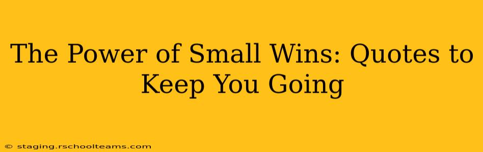 The Power of Small Wins: Quotes to Keep You Going