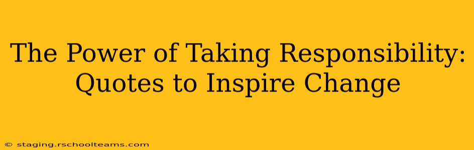 The Power of Taking Responsibility: Quotes to Inspire Change