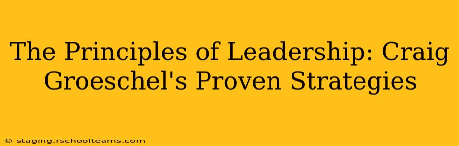 The Principles of Leadership: Craig Groeschel's Proven Strategies