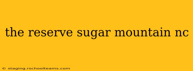 the reserve sugar mountain nc